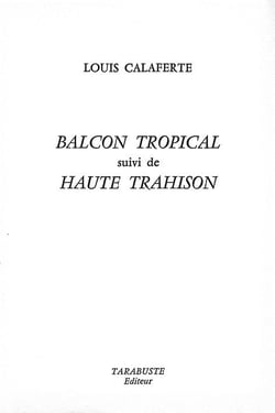 Balcon tropical - louis calaferte - suivi de haute trahison