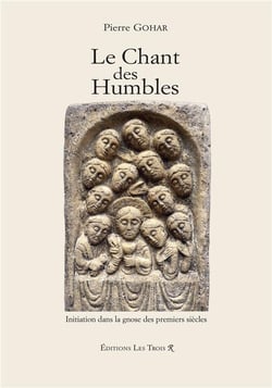 LE CHANT DES HUMBLES : Initiation dans la Gnose des premiers siècles