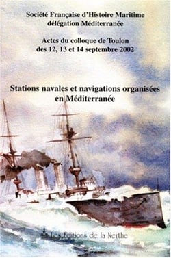 Stations navales et navigations organisees en mediterranee - actes du colloque des 12, 13 et 14 septembre 2002