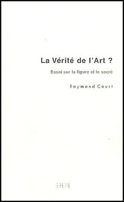 La vérité de l'art ? essai sur la figure et le sacré