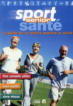 Sport, santé senior - le guide de la retraite sportive et active
