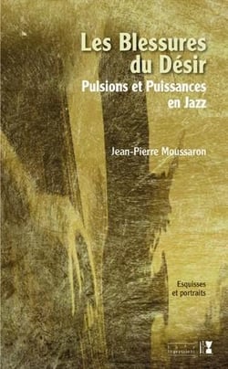 Les blessures du désir - pulsions et puissances en jazz