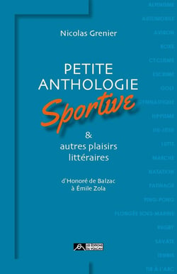 Petite anthologie sportive & autres plaisirs littéraires - d'Honoré de Balzac à Emile Zola