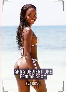 Anna devient une Femme Sexy : Histoires Érotiques Tabou pour Adultes