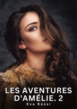 Les Aventures d'Amélie. 2 : Nouvelles Erotiques pour Adultes - Histoires de Sexe Explicites et Taboues (Interdites & Hard)