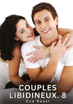Couples Libidineux. 8 : Nouvelles Érotiques de Sexe Tabou pour Adultes