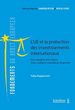 L'UE et la protection des investissements internationaux t.11 : une complexe articulation entre confiance mutuelle et réciprocité