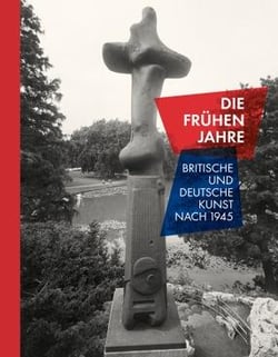 Those early years - die frühen jahre - britische und deutsche kunst nach 1945