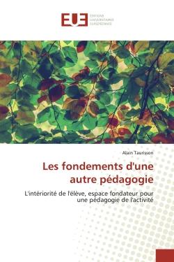 Les fondements d'une autre pEdagogie : L'intErioritE de l'ElEve, espace fondateur pour une pEdagogie de l'activitE