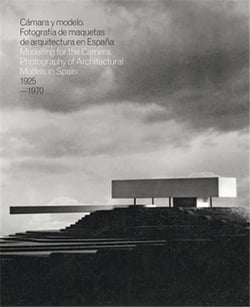 Camera and model - Mockups Photography of Modern Architecture in Spain, 1925?1970