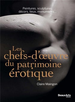 Les chefs-d'oeuvre du patrimoine érotique - peintures, sculptures, décors, lieux, monuments...