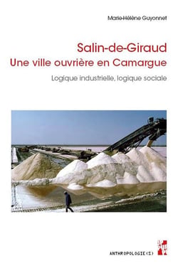 Salin-de-Giraud : Une ville ouvrière en Camargue - Logique industrielle, logique sociale