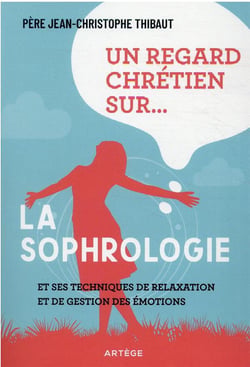 Un regard chrétien sur... la sophrologie et ses techniques de relaxation et de gestion des émotions
