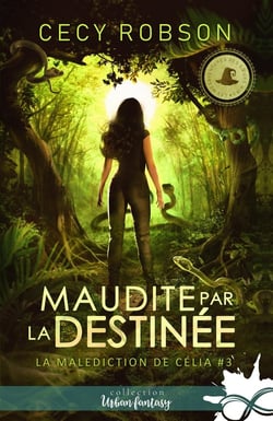 La malédiction de Célia Tome 3 - maudite par la destinée