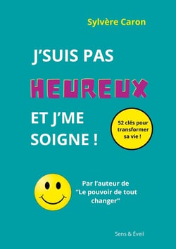 J'suis pas heureux et j'me soigne : 52 clés pour transformer sa vie