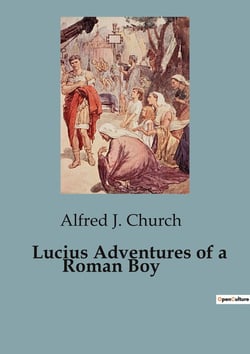 Lucius Adventures of a Roman Boy : A young boy's journey through the heart of ancient Rome.