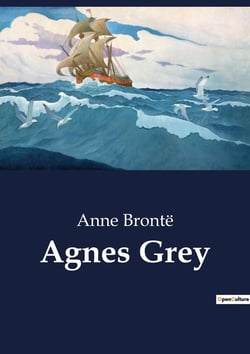 Agnes Grey : The Trials and Tribulations of a Governess
