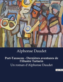 Port-Tarascon - Dernières aventures de l'illustre Tartarin : Un roman d'Alphonse Daudet