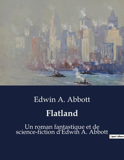 Flatland : Un roman fantastique et de science-fiction d'Edwin A. Abbott