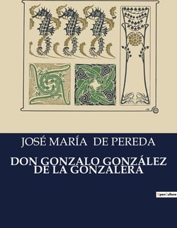 DON GONZALO GONZÁLEZ DE LA GONZALERA : Manifiesto de un lider liberal en tiempos de cambio