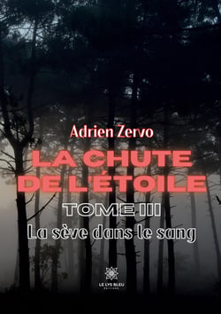 La chute de l'étoile : Tome III - La sève dans le sang