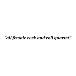 All female rock and roll quartet