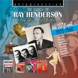 The Songs of Ray Henderson - The Best Things In Life Are Free - His 27 Finest : 1925-1960