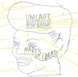 Mary's Ideas : Umlaut Big Band Plays Mary Lou Williams