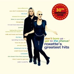 Don't Bore Us - Get to the Chorus! Roxette's Greatest Hits - édition deluxe