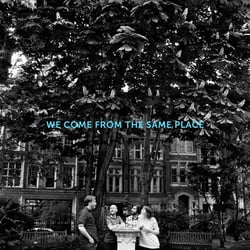 We come from the same place