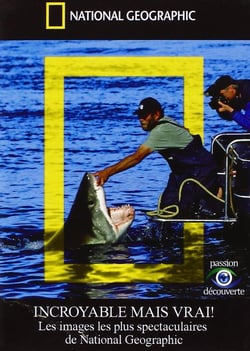 National Geographic - Incroyable mais vrai ! - Les images les plus spectaculaires de National Geographic