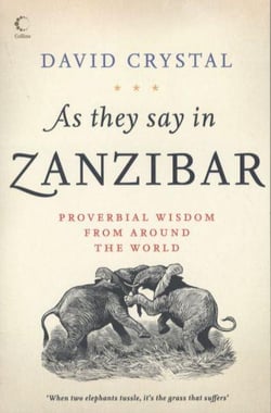 As they say in zanzibar - proverbial wisdom from around the world
