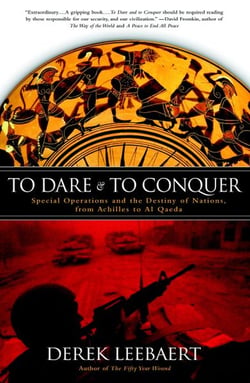 TO DARE AND TO CONQUER: - SPECIAL OPERATIONS AND DESTINY OF NATIONS FROM ACHILLES TO AL QAEDA