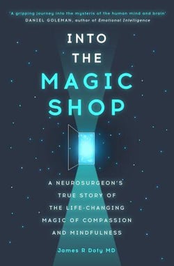 INTO THE MAGIC SHOP - A NEUROSURGEON S QUEST TO DISCOVER MYSTERIES OF BRAIN SECRETS OF