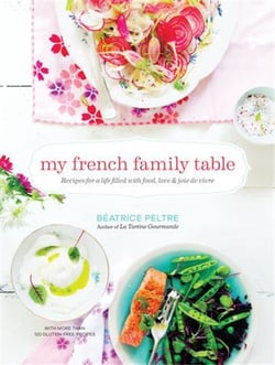 MY FRENCH FAMILY TABLE - RECIPES FOR A LIFE FILLED WITH FOOD, LOVE, AND JOIE DE VIVRE