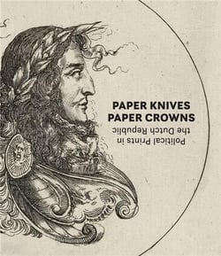 Paper knives, paper crowns : political prints in the dutch republic