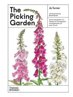 The picking garden : Grow and gather cut flowers for homegrown arrangements all year round
