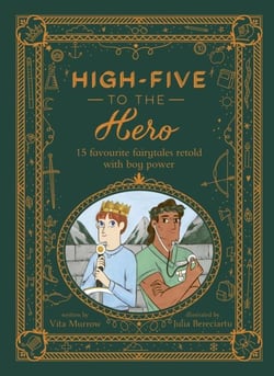High five to the hero : 15 favourite fairytales retold with boy power