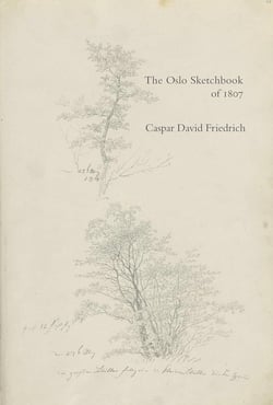 Caspar David Friedrich : The Oslo Sketchbook of 1807