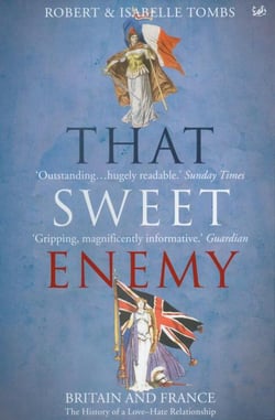 That Sweet Enemy - Britain and France: The History of a Love-Hate Relationship