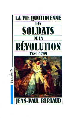 La vie quotidienne des soldats de la Révolution 1789-1799