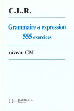 Grammaire et d'expression - 555 exercices - cm eleve