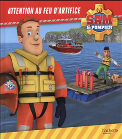 Sam le pompier : attention au feu d'artifice