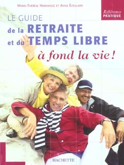 Le guide de la retraite et du temps libre - a fond la vie !