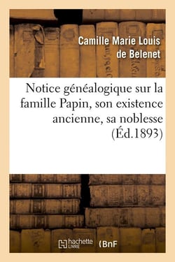 Notice genealogique sur la famille papin, son existence ancienne, sa noblesse, (ed.1893)