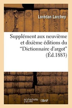 Supplément aux neuvième et dixième éditions du "Dictionnaire d'argot" : avec une introduction substantielle et un répertoire spécial du largonji