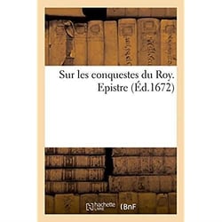 Sur les conquestes du roy. epistre