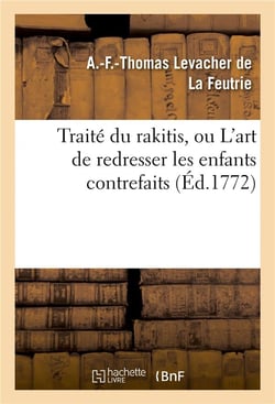 Traite du rakitis, ou l'art de redresser les enfants contrefaits