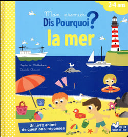 Dis pourquoi ? : mon premier dis pourquoi - la mer