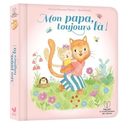 La bibliothèque des petits : Mon papa, toujours là !